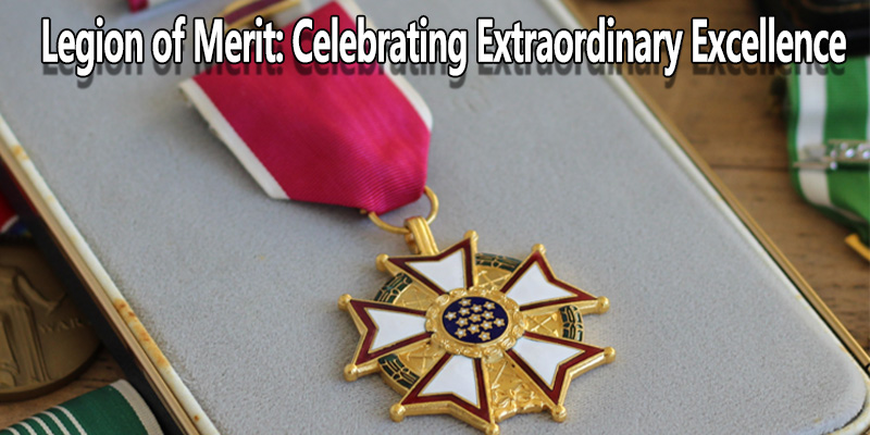 Legion of Merit: Celebrating Extraordinary Excellence