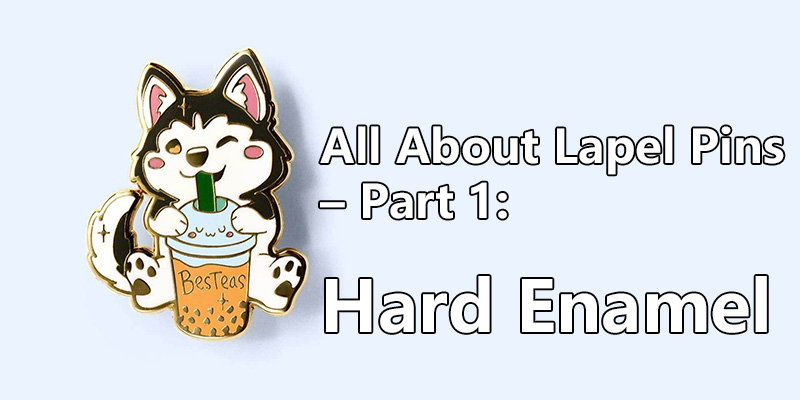 All About Lapel Pins – Part 1: Hard Enamel