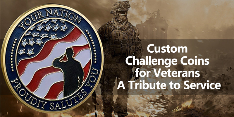 Custom Challenge Coins for Veterans: A Tribute to Service
