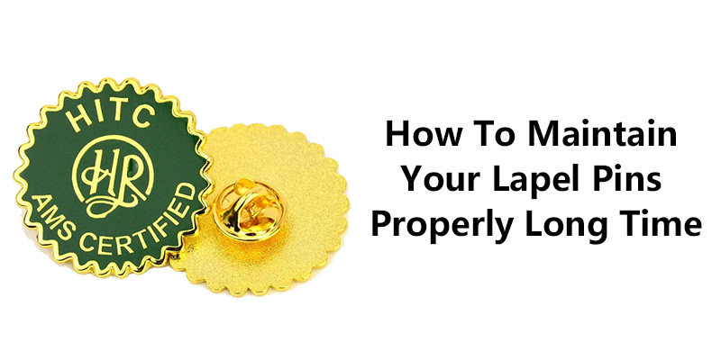 How To Maintain Your Lapel Pins Properly Long Time