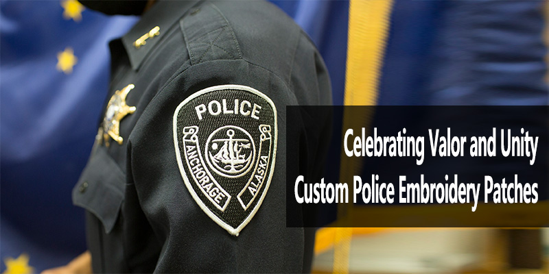 Celebrating Valor and Unity: Custom Police Embroidery Patches