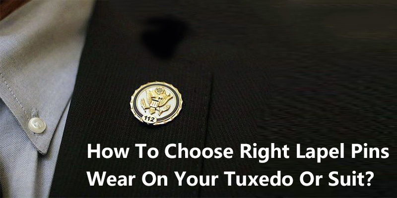  How To Choose Right Lapel Pins Wear On Your Tuxedo Or Suit？
