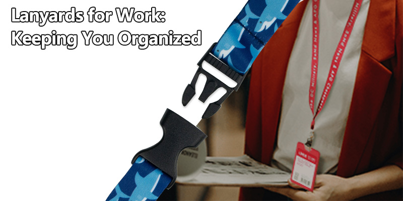 Lanyards for Work: Keeping You Organized