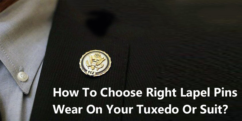 How To Choose Right Lapel Pins Wear On Your Tuxedo Or Suit？