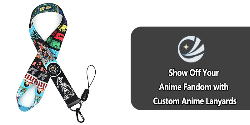Show Off Your Anime Fandom with Custom Anime Lanyards